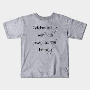 Celebrate My Strength; Recognize its Beauty Kids T-Shirt
